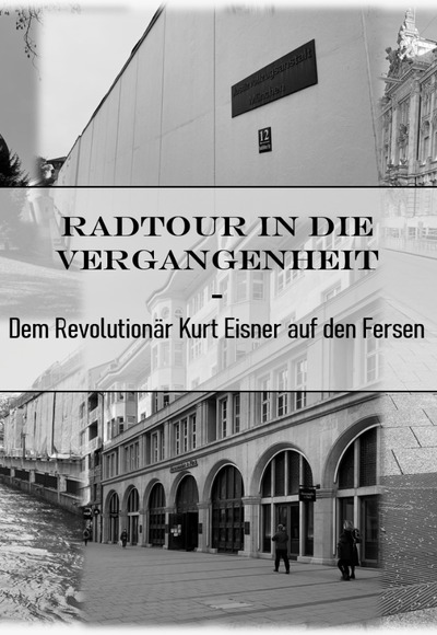 Radtour in die Vergangenheit - Dem Revolutionär Kurt Eisner auf den Fersen