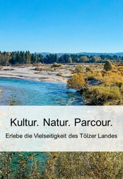 Kultur.Natur.Parcour. - Erlebe die Vielseitigkeit des Tölzer Landes