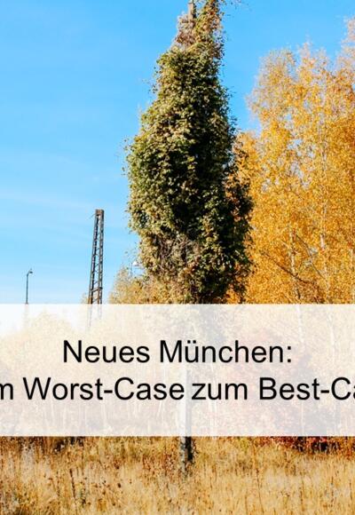 Neues München: Vom Worst-Case zum Best-Case