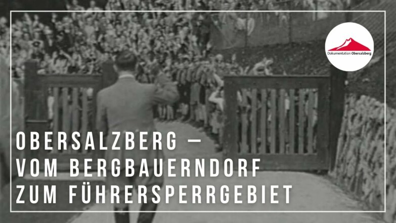 Obersalzberg – Vom Bergbauerndorf zum Führersperrgebiet: Zeitzeugen berichten