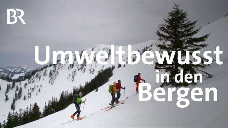 Umweltbewusst in den Bergen: Skibergsteigen umweltfreundlich | Bergauf-Bergab | BR