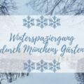 Winterspaziergang durch Münchens Gärten