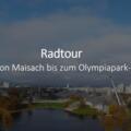 Radtour von Maisach bis zum Olympiapark
